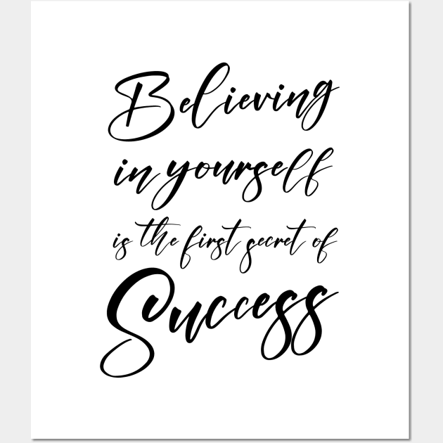 Believing in yourself is the first secret of success, Successfully Wall Art by FlyingWhale369